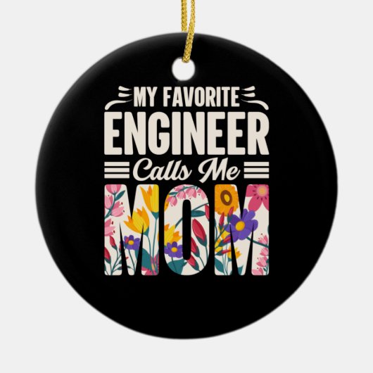 Engineer Mijn favoriete ingenieur roept me mama Keramisch Ornament (Voorkant)