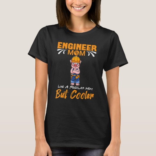Engineer Mom Like A Regualr Mom But Cooler_1 T-shirt (Voorkant)