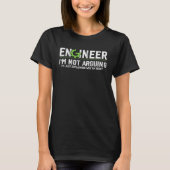 Engineer Saying Of I m Not Arguing Engineering Quo T-shirt (Voorkant)