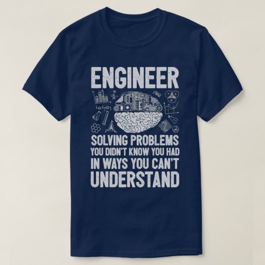 Engineer Solving Problems You Didnt Know You Had I T-shirt (Design voorkant)