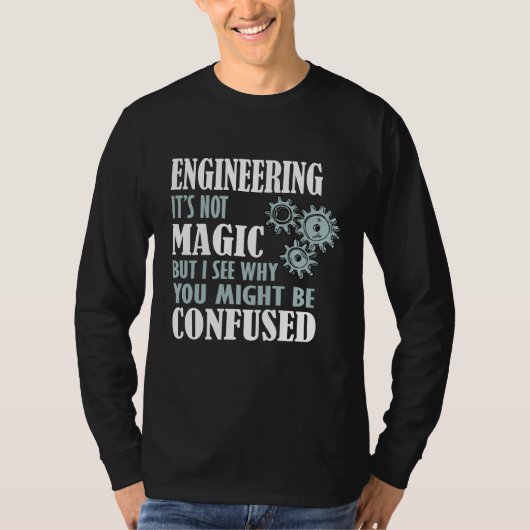 Engineering Magic, ik zie waarom je in verwarring T-shirt (Voorkant)