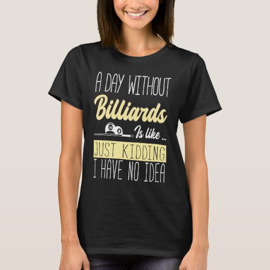 English Billiards  A Day Without Billiards Is Like T-shirt (Voorkant)