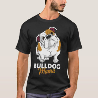 English Bulldog Mama Cute Bully Dog mama Funny Wom T-shirt