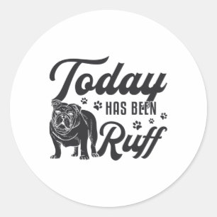 English Bulldog vandaag was Ruff Dog Grappig Ronde Sticker