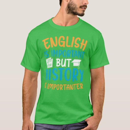 English Is Important But History Is Importanter Co T-shirt (Voorkant)