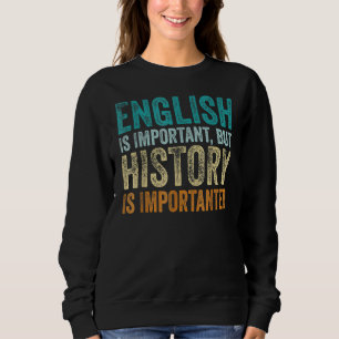 English Is Important But History Is Importanter Te Trui