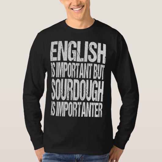 English Is Important But Sourdough Is Importanter T-shirt (Voorkant)