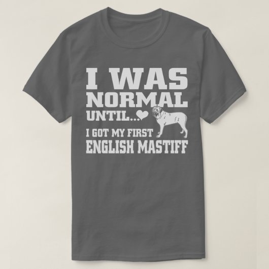 English Mastiff t shirt I was normal until funny t (Design voorkant)