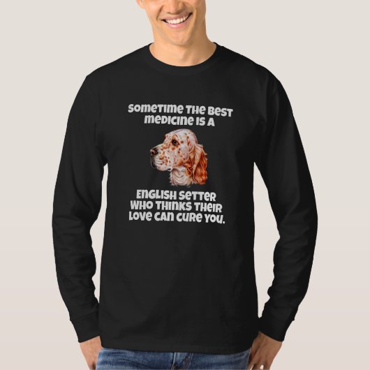 English Setter Dog Owner Sometime The Best Medicin T-shirt (Voorkant)