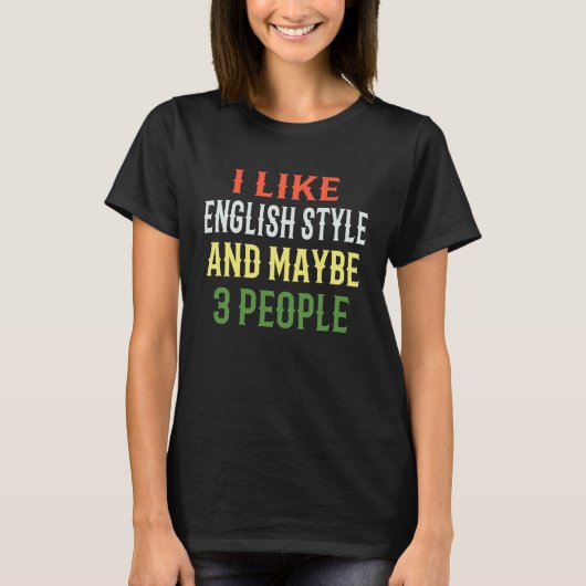English Style Riding I Like English Style And Mayb T-shirt (Voorkant)