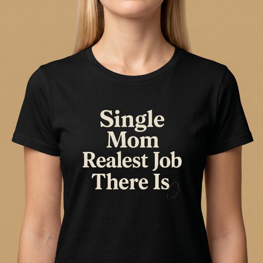 Enige moeder. Echtste baan die er is T-shirt