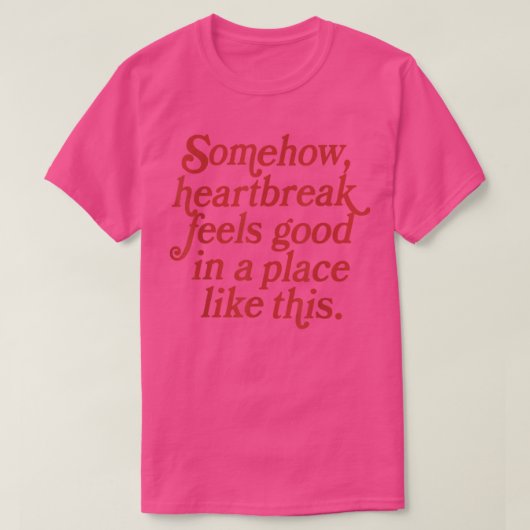 Enigszins hartbreuk voelt goed in een plaats als d t-shirt (Design voorkant)