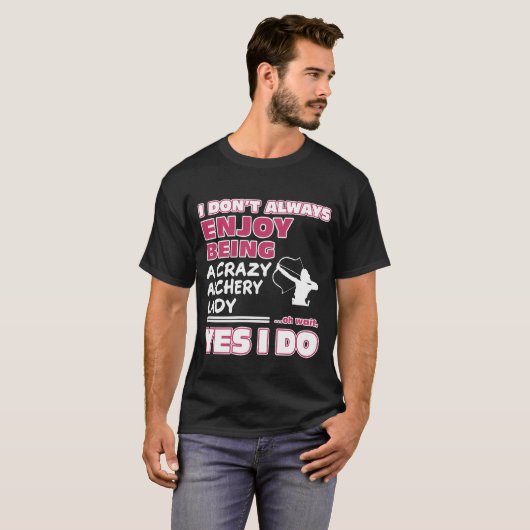 Enjoy Being A Crazy Archery T-shirt (Voorkant volledig)
