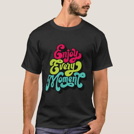 Enjoy Every Moment, Quotes , Enjoy  T-shirt (Voorkant)