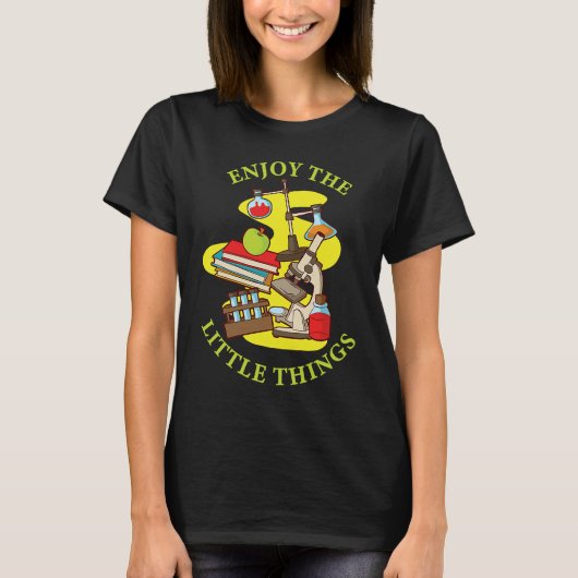 Enjoy The Little Things Instrument Microscope T-shirt (Voorkant)