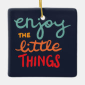 Enjoy the little things keramisch ornament (Voorkant)