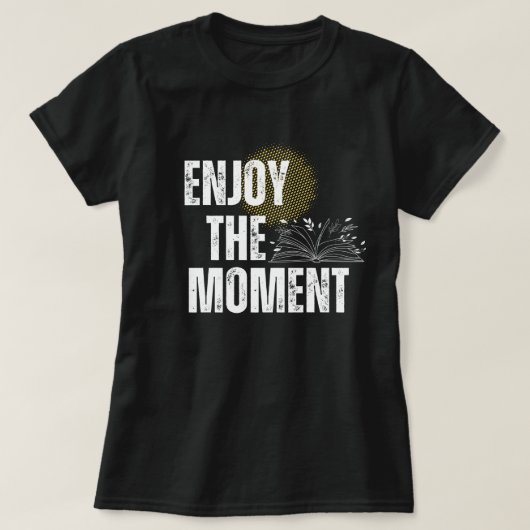 Enjoy The Moment - Inspirational Book Lover  T-shirt (Design voorkant)