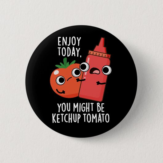 Enjoy Today Ketchup Tomato Funny Food Pun Dark BG Ronde Button 5,7 Cm (Voorkant)