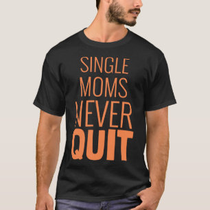 Enkele moeders houden nooit op met motivatie prijs t-shirt
