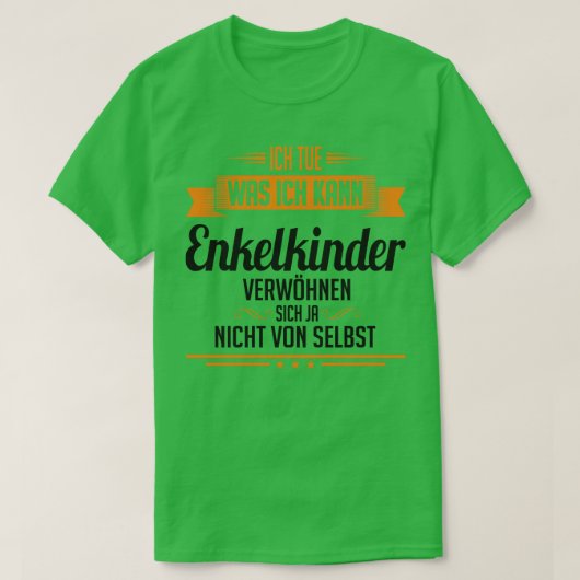 Enkelkinder verwohnen sich nicht von selbst t-shirt (Design voorkant)