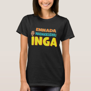 Ennada Nadakkudhu Inga Kollywood Tamil Cinema kom T-shirt