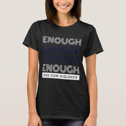 Enough End Gun Violence No Gun Awareness Day Wear T-shirt (Voorkant)