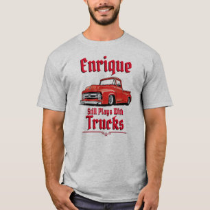 Enrique speelt nog steeds met vrachtwagens t-shirt