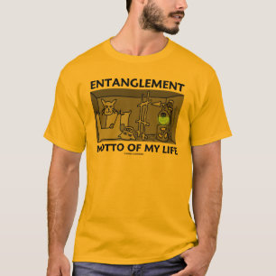 Entanglement Motto of My Life (Quantum Physics) T-shirt