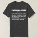 Entomoloog Zelfstandig naamwoord Insectenliefhebbe T-shirt<br><div class="desc">Grappige Entomoloog Uitspraken "Entomoloog Iemand Die Een Probleem Oplost Dat Je Niet Wist Dat Je Had Op Een Manier Die Je Niet Begrijpt". Pak dit grappige entomoloog ontwerp als een grappig cadeau voor een geweldige moeder,  vader of vriend.</div>