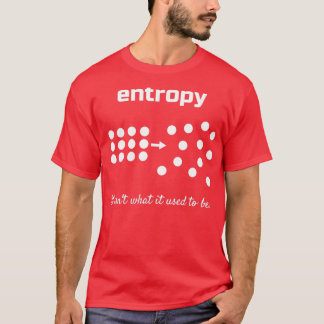 Entropy Het is 27t wat het vroeger was T-shirt