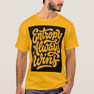 Entropy Wint Altijd Grappig Fysica Citaat T-Shirt