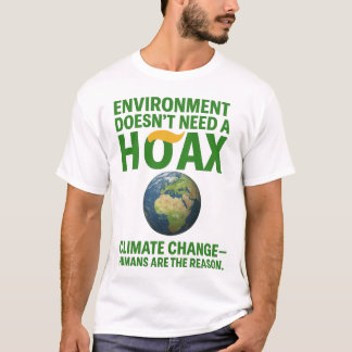 Environment Doesn’t Need a Hoax – Climate Change D T-shirt
