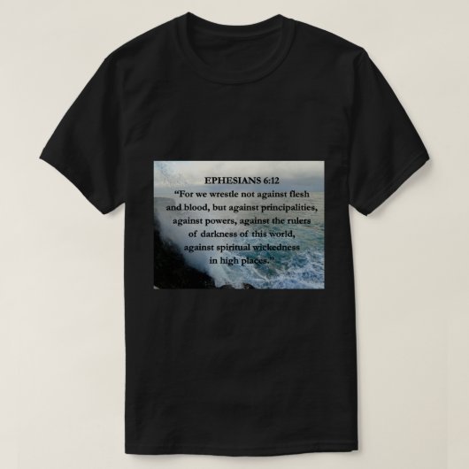 EPH 6:12 Flesh & Bible Quote Water Scenery  T-shirt (Design voorkant)