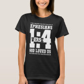 Ephesians 1 Verse 4 God Loved Us 14_1 T-shirt (Voorkant)
