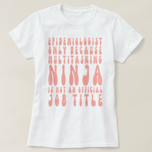 Epidemioloog alleen omdat multitasking ninja is t-shirt