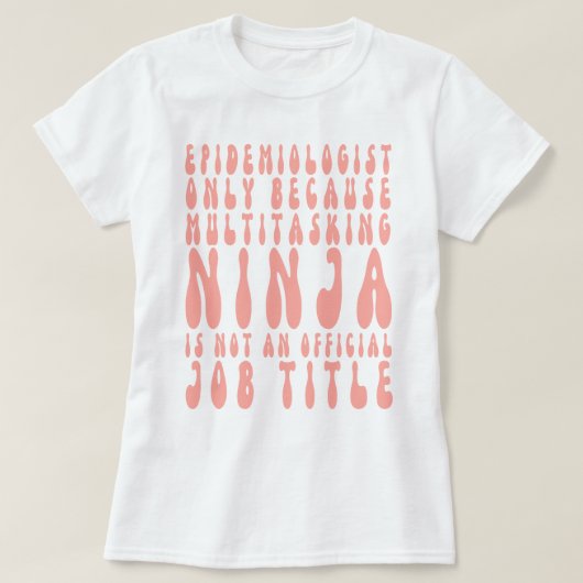 Epidemioloog alleen omdat multitasking ninja is t-shirt (Design voorkant)