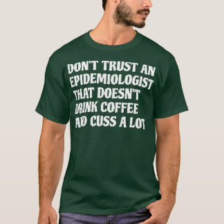 Epidemioloog die koffie Drink veroorzaakt veel 1 T-shirt