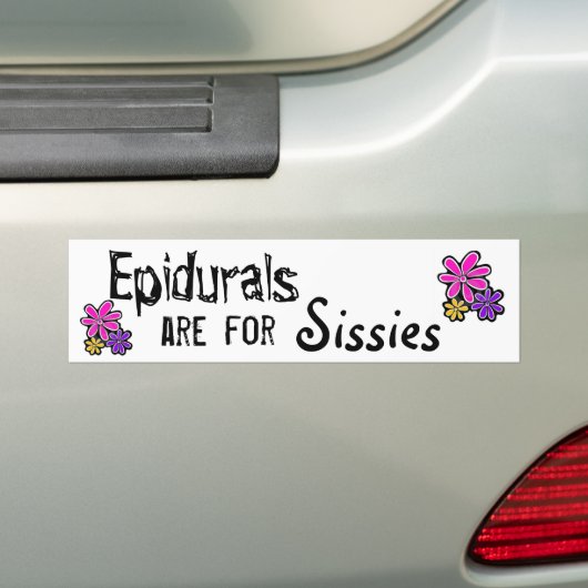 Epidurals zijn voor Sissies Bumpersticker (Op auto)