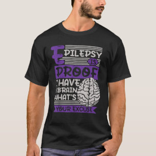 Epilepsie is bewijs dat ik een brein heb. Wat is j T-shirt