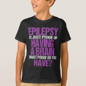 Epilepsie is een bewijs dat ik een brein heb t-shirt (Voorkant)