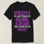 Epilepsie is een bewijs dat ik een brein heb t-shirt (Design voorkant)