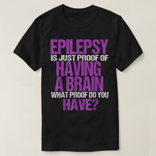 Epilepsie is een bewijs dat ik een brein heb t-shirt (Design voorkant)