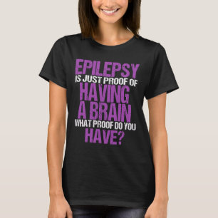 Epilepsie is het bewijs dat ik een hersenstrijder t-shirt