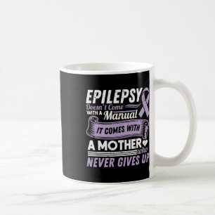 Epilepsy Awareness Mom Doesn't Come With A Manual Koffiemok