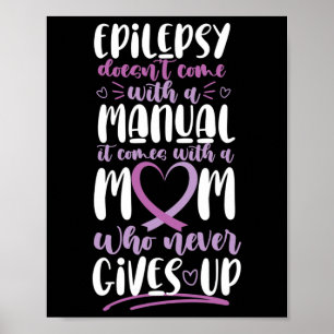 Epilepsy Awareness Mom Doesn't Come With A Manual Poster