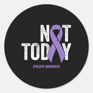 Epilepsy Awareness - Not Today Epileptic Seizure D Ronde Sticker