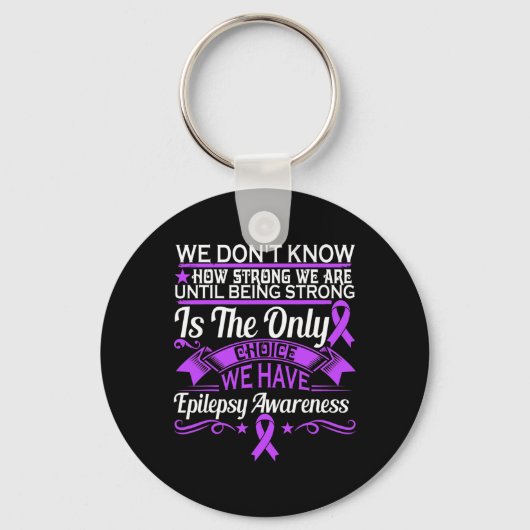 Epilepsy Awareness - We Dont Know How Strong We Ar Sleutelhanger (Voorkant)