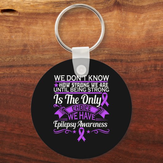 Epilepsy Awareness - We Dont Know How Strong We Ar Sleutelhanger (Voorkant)