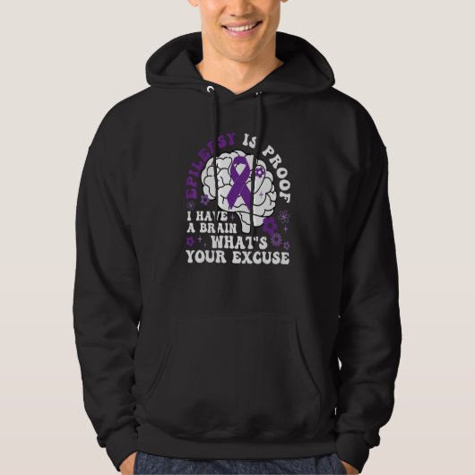 Epilepsy Is Proof I Have a Brain What's Your Excus Hoodie (Voorkant)