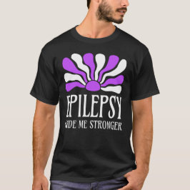 Epilepsy Made Me Stronger T-shirt